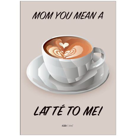 Poster & Frame Citatplakat - Mom You Mean A Latté To Me