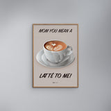 Poster & Frame Citatplakat - Mom You Mean A Latté To Me
