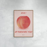 Poster & Frame Citatplakat - Mom I Ap-peach-iate You